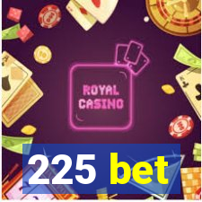 225 bet